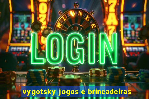 vygotsky jogos e brincadeiras